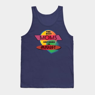 Best Moms are born in August T-Shirt Gift Idea Tank Top